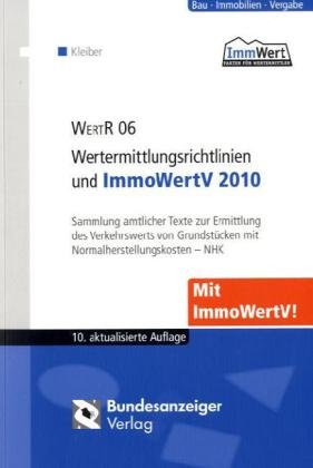 WertR 06 - Wertermittlungsrichtlinien und ImmoWertV 2010: Sammlung amtlicher Texte zur Ermittlung des Verkehrswerts von Grundstücken mit Normalherstellungskosten - NHK Law