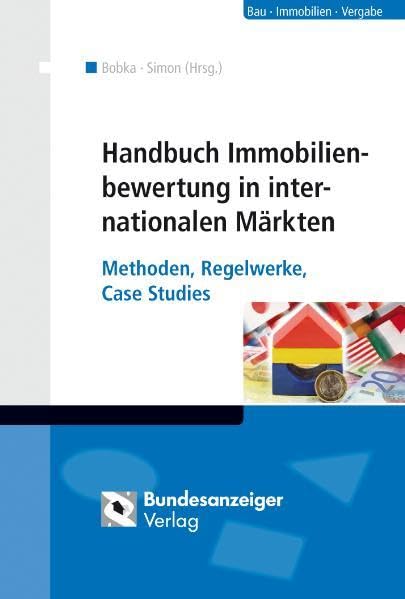 Handbuch Immobilienbewertung in internationalen Märkten: Methoden, Regelwerke, Case Studies Business, Finance & Career