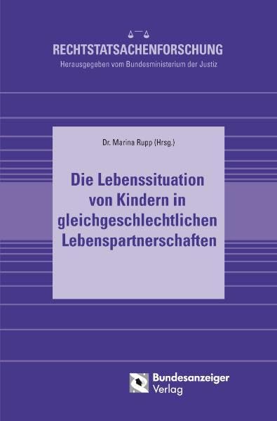 Die Lebenssituation von Kindern in gleichgeschlechtlichen Lebenspartnerschaften (Rechtstatsachenforschung) Law