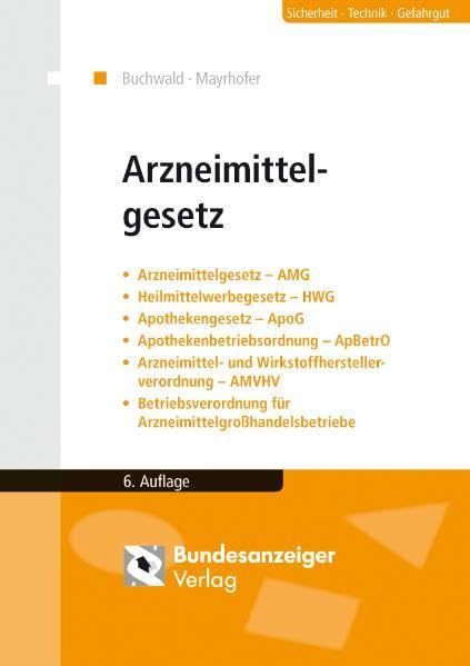 Arzneimittelgesetz: Arzneimittelgesetz (AMG) - Heilmittelwerbegesetz (HWG) - Apothekengesetz (ApoG) - Apothekenbetriebsordnung (ApBetrO) - ... und Wirkstoffherstellerverordnung (AMWHV) Medicine