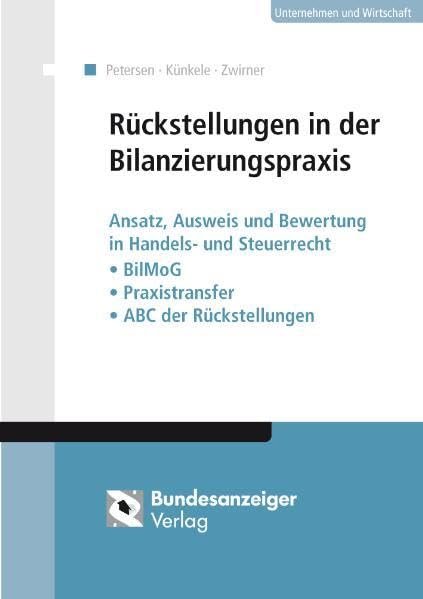 Rückstellungen in der Bilanzierungspraxis: Ansatz, Ausweis und Bewertung in Handels- und Steuerrecht - BilMoG - Praxistransfer - ABC der Rückstellungen Law