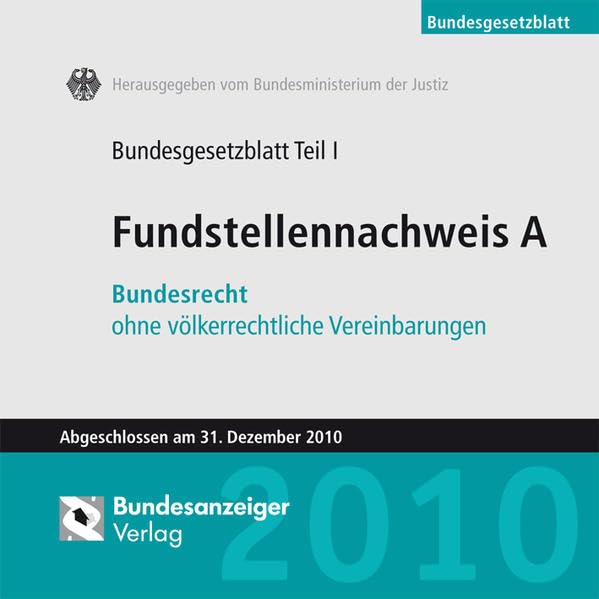 BGBL Fundstellennachweis A 2010 CD-ROM: Bundesrecht ohne völkerrechtliche Vereinbarungen Law