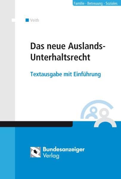 Das neue Auslands-Unterhaltsrecht: Textausgabe mit Erläuterungen Law