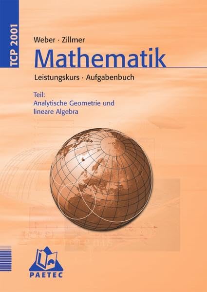 Theoria Cum Praxi 2001: TCP 2001, Mathematik Leistungskurs, Teil: Analytische Geometrie und lineare Algebra Study Guides