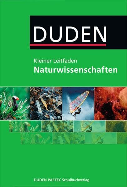 Kleiner Leitfaden Naturwissenschaften / 5.-10. Schuljahr - Nachschlagewerk: Physik, Astronomie, Chemie, Biologie. 5.-10. Schuljahr - General education