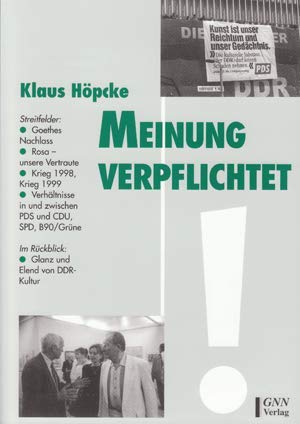 Meinung verpflichtet: Streitfelder: Goethes Nachlass, Rosa - unsere Vertraute?, Krieg 1998, Krieg 1999, Verhältnisse in und zwischen PDS und CDU, SPD, ... : im Rückbild: Glanz und Elend von DDR-Kultur book
