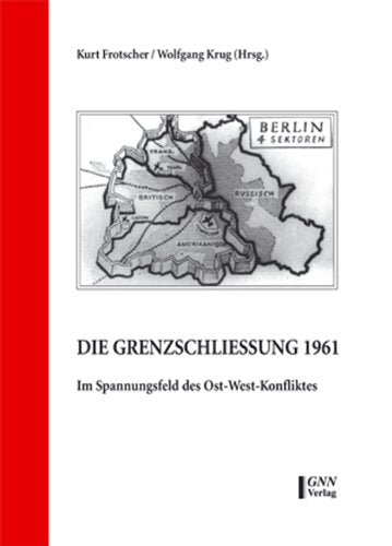 Die Grenzschließung 1961. Im Spannungsfeld des Ost-West-Konfliktes. Konferenzbeiträge Politics & History