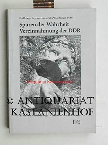 Spuren der Wahrheit / Vereinnahmung der DDR Memories