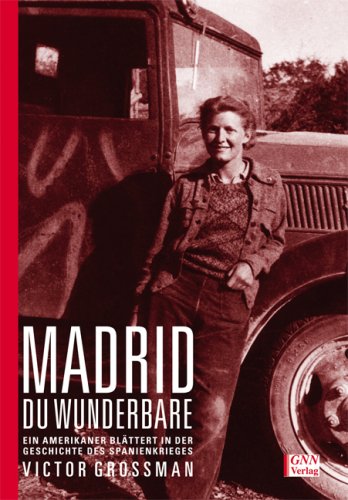 Madrid - Du Wunderbare: Ein Amerikaner blättert in der Geschichte des Spanienkrieges Politics & History
