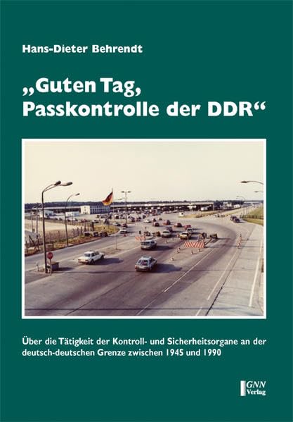 "Guten Tag, Passkontrolle der DDR": Über die Tätigkeit der Kontroll- und Sicherheitsorgane an der deutsch-deutschen Grenze zwischen 1945 und 1990 German history