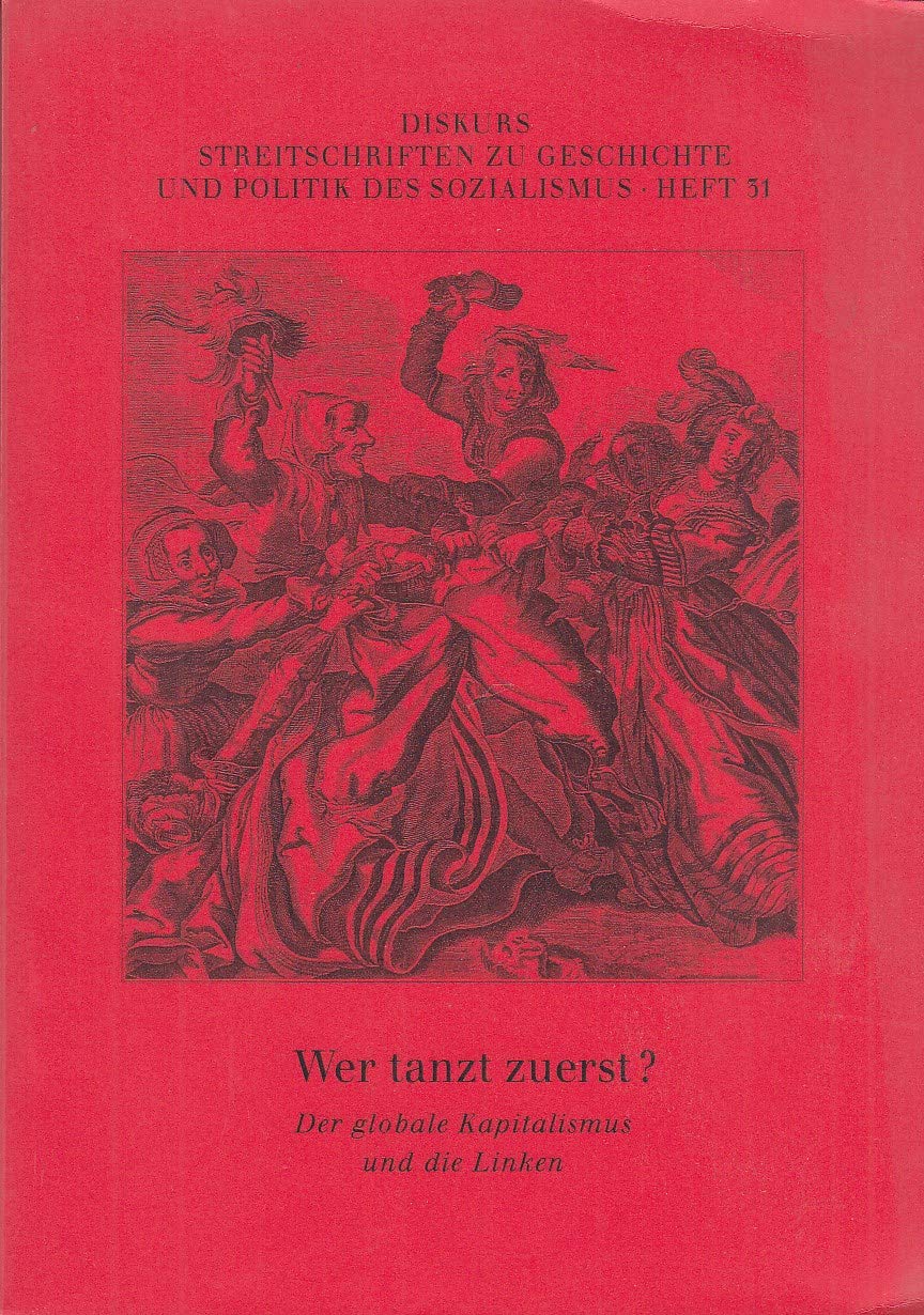 Wer tanzt zuerst? Der globale Kapitalismus und die Linken (Diskurs 31) Books