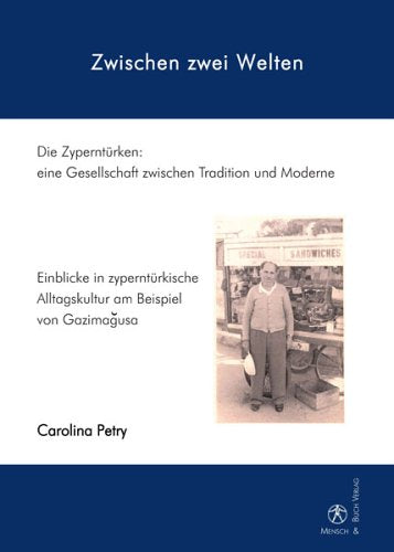 Zwischen zwei Welten: Die Zyperntürken: eine Gesellschaft zwischen Tradition und Moderne. Einblicke in zyperntürkische Alltagskultur am Beispiel von Gazimagusa Books