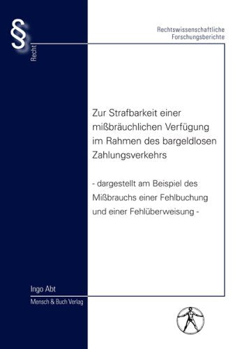 Zur Strafbarkeit einer missbräuchlichen Verfügung im Rahmen des bargeldlosen Zahlungsverkehrs: Dargestellt am Beispiel des Missbrauchs einer Fehlbuchung und einer Fehlüberweisung Books