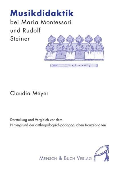 Musikdidaktik bei Maria Montessori und Rudolf Steiner: Darstellung und Vergleich vor dem Hintergrund der anthropologisch-pädagogischen Konzeptionen Science