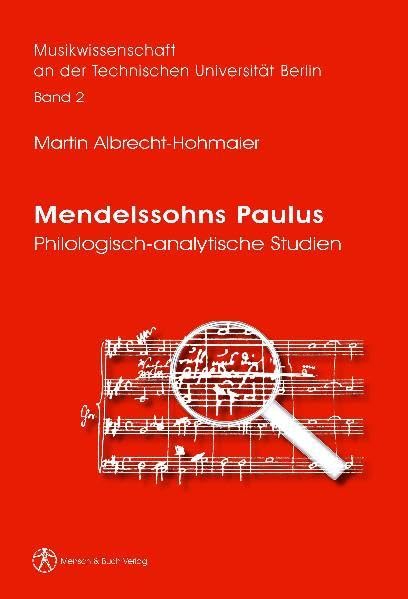 Mendelssohns Paulus: Philologisch-analytische Studien (Musikwissenschaft an der Technischen Universität Berlin (MwTUB)) Arts & Music