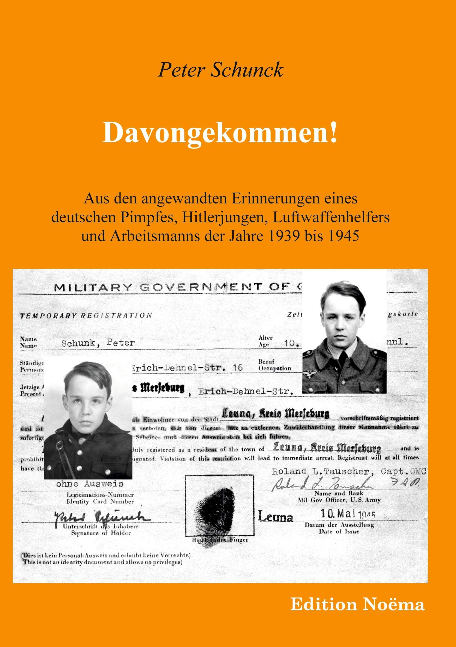 Davongekommen! Aus den angewandten Erinnerungen eines deutschen Pimpfes, Hitlerjungen, Luftwaffenhelfers und Arbeitsmanns der Jahre 1939 - 1945.: Aus ... der Jahre 1939-1945 (Edition Noema) Politics & Society Books