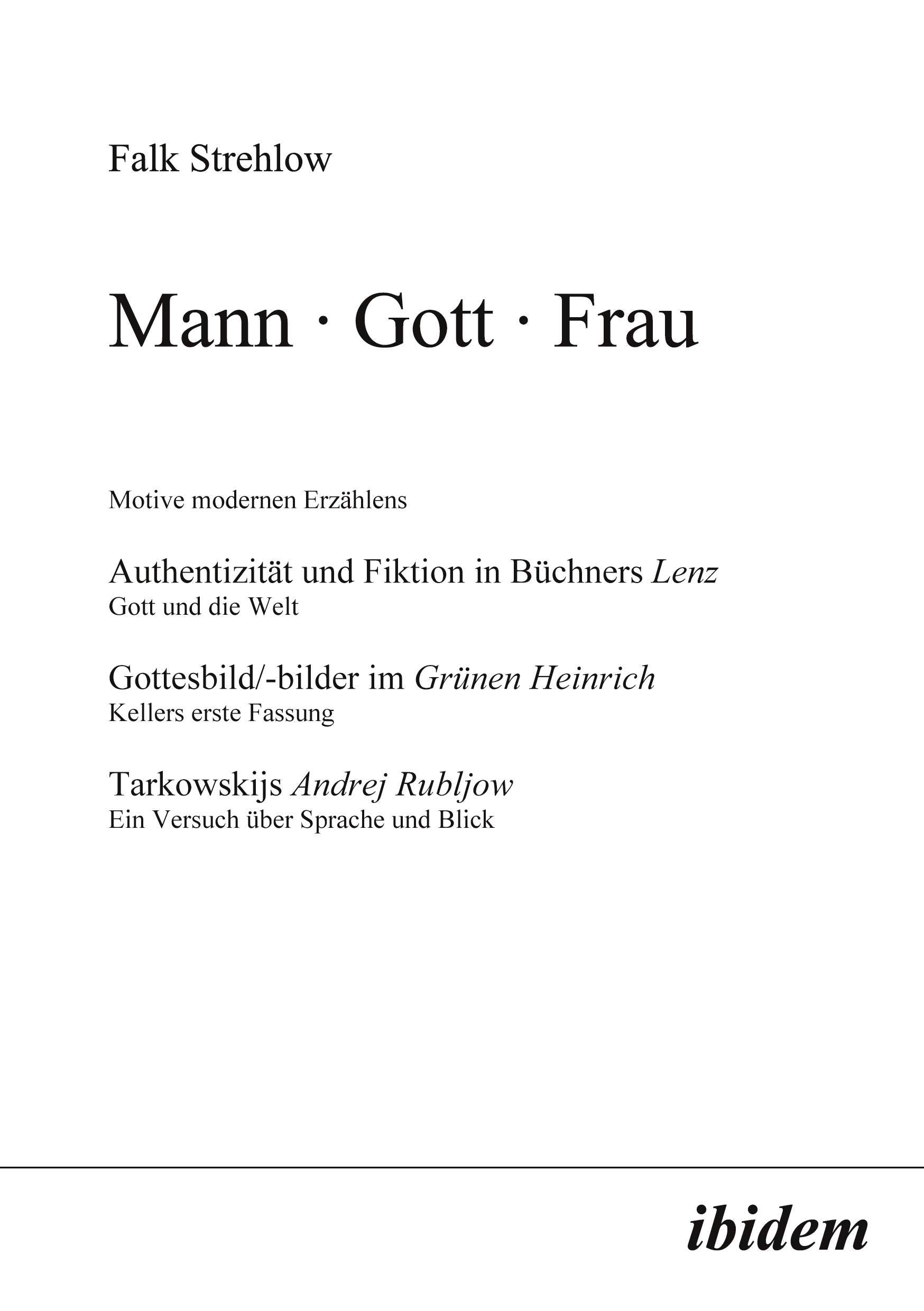 Mann · Gott · Frau. Motive modernen Erzählens. Authentizität und Fiktion in Büchners Lenz. Gott und die Welt. Gottesbild/-bilder im Grünen Heinrich. ... Rubljow. Ein Versuch über Sprache und Blick Social Sciences