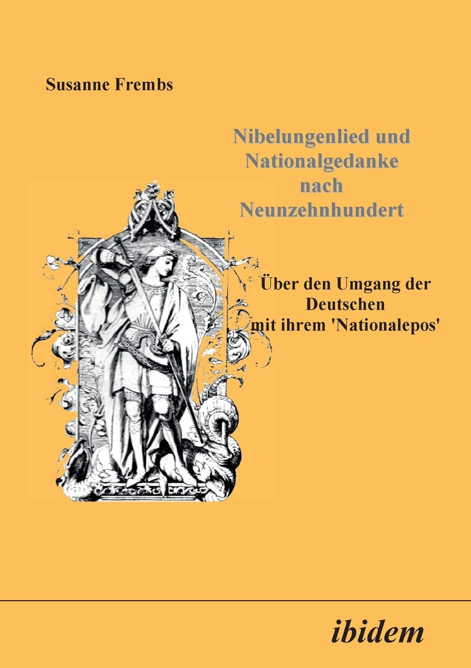 Nibelungenlied und Nationalgedanke nach Neunzehnhundert. Über den Umgang der Deutschen mit ihrem Nationalepos book