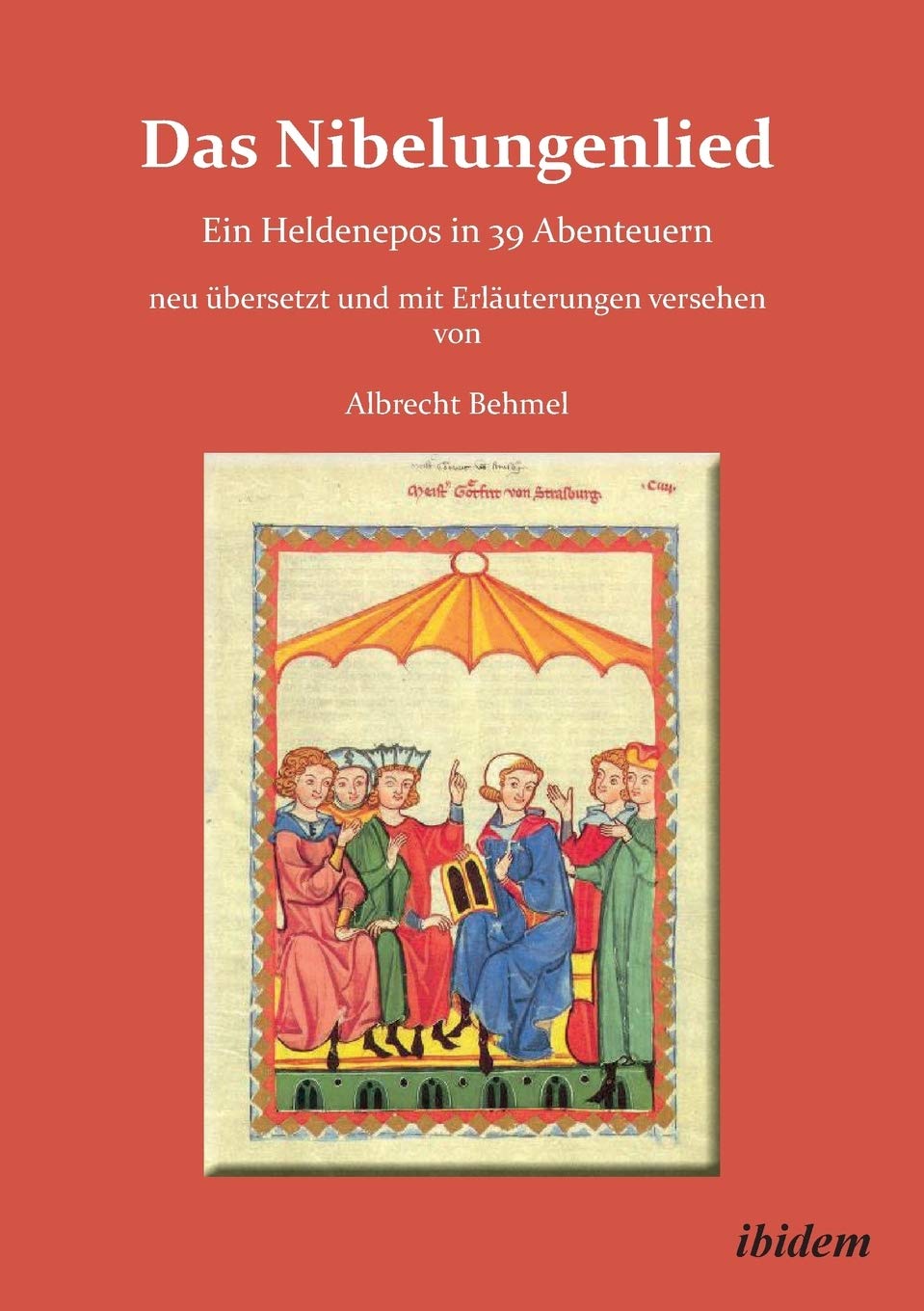 Das Nibelungenlied. Ein helden Epos in 39 Abenteuern neu übersetzt und mit Erläuterungen versehen von Albrecht Behmel Fairy Tales & Legends