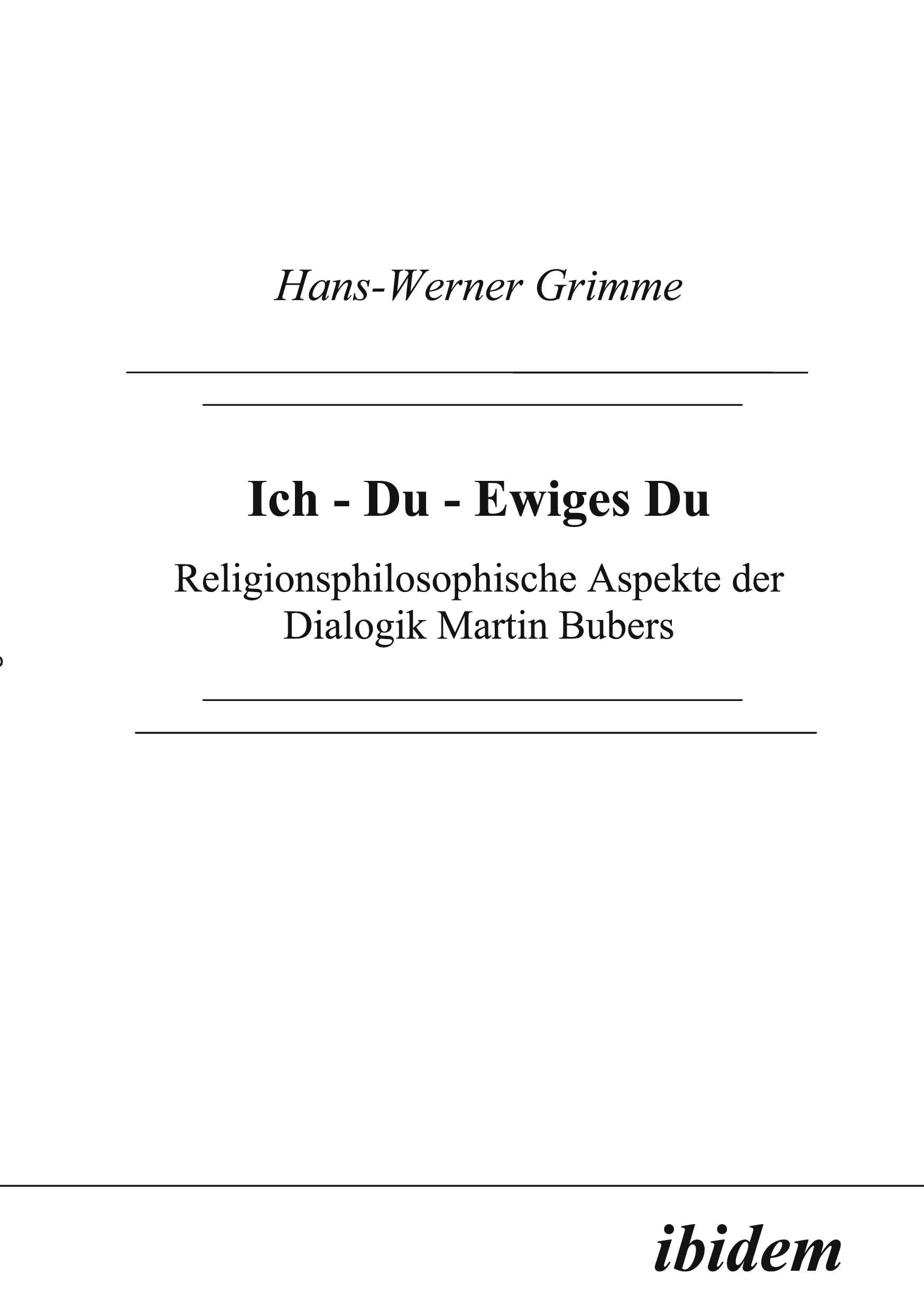 Ich - Du - Ewiges Du. Religionsphilosophische Aspekte der Dialogik Martin Bubers.: Religionsphilosophische Aspekte des Dialogs Martin Bubers Philosophy