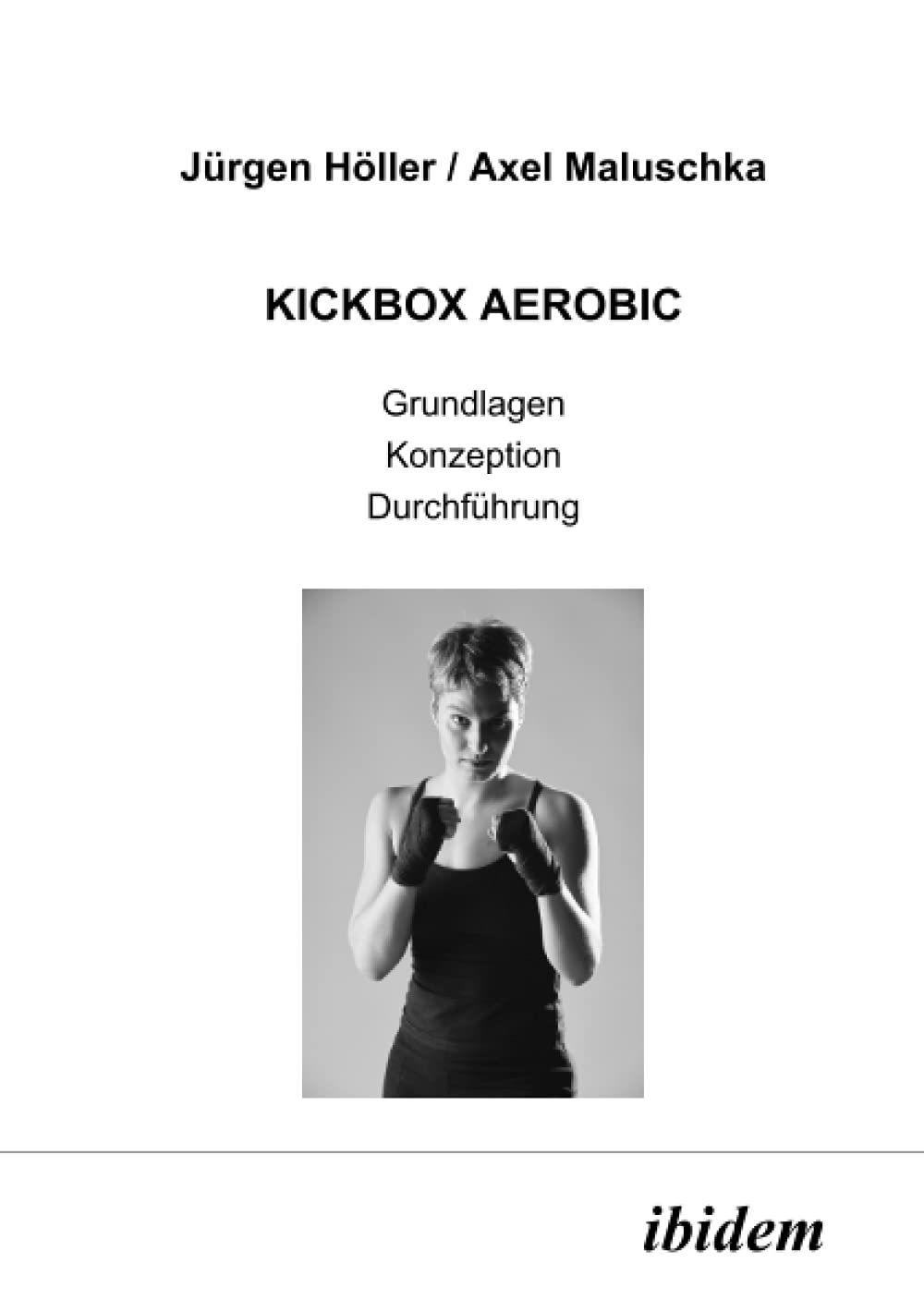 Kickbox Aerobic. Grundlagen, Konzeption, Durchführung Health, Nutrition & Fitness