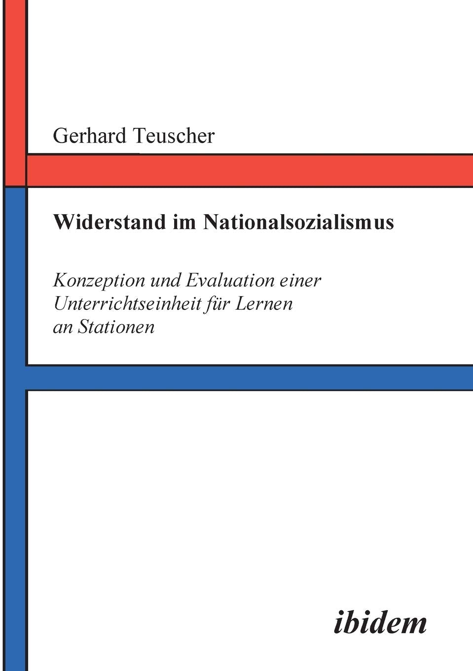 Widerstand im Nationalsozialismus. Konzeption und Evaluation einer Unterrichtseinheit für Lernen an Stationen Learning & Reference