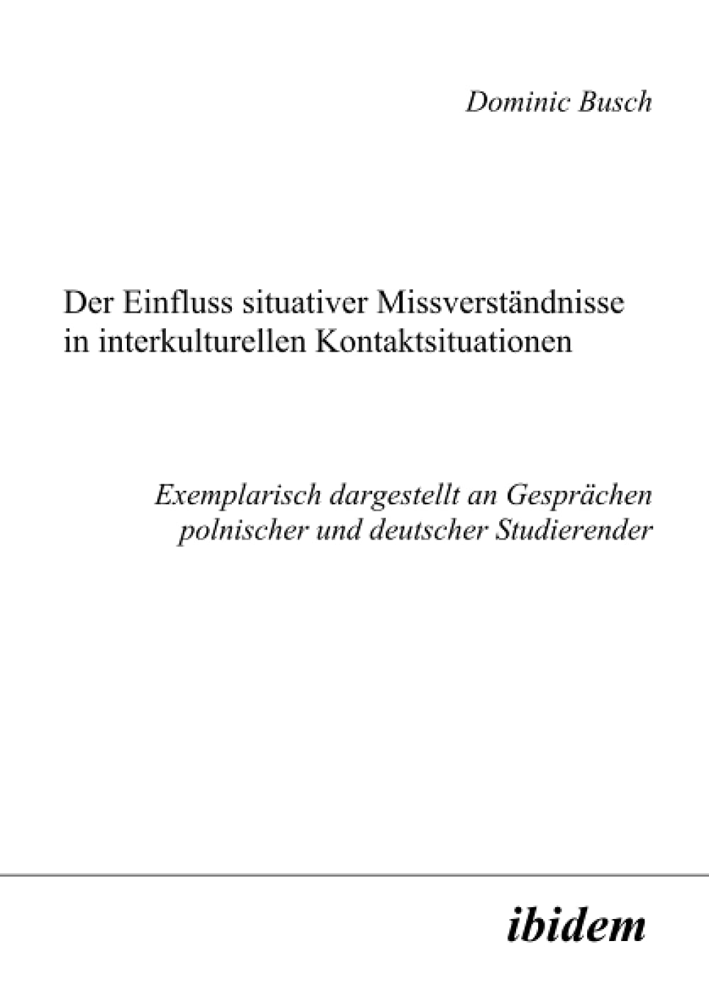 Der Einfluss situativer Missverständnisse in interkulturellen Kontaktsituationen. Exemplarisch dargestellt an Gesprächen polnischer und deutscher Studierender book