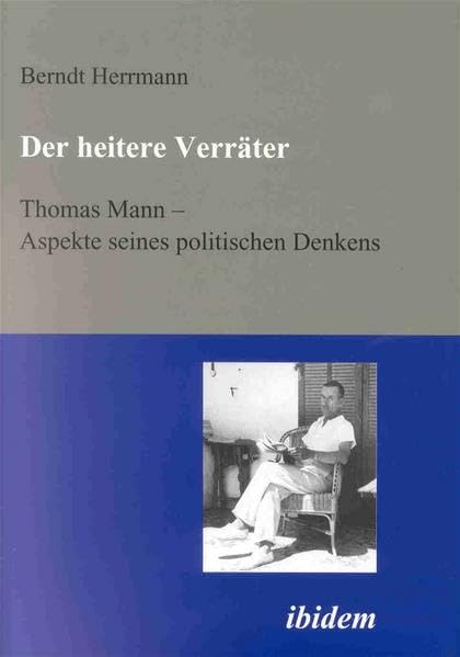 Der heitere Verräter. Thomas Mann - Aspekte seines politischen Denkens Contemporary literature