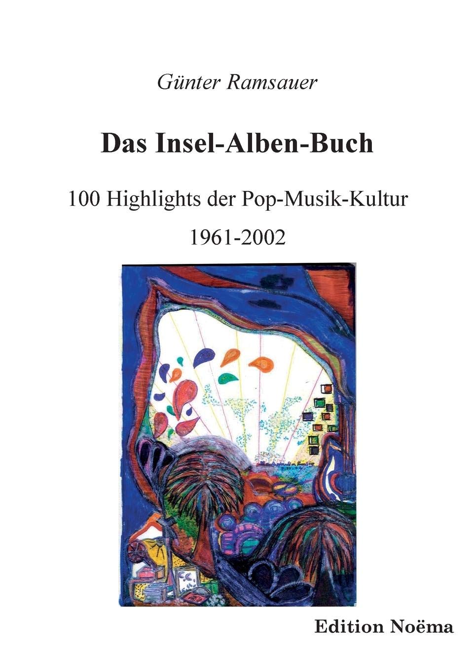Das Insel-Alben-Buch. 100 Highlights der Pop-Musik-Kultur 1961-2002 book