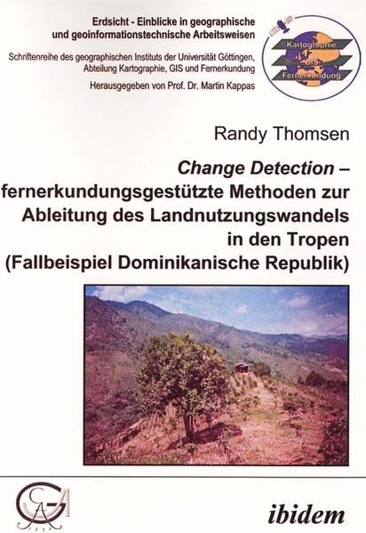 Change Detection fernerkundungsgestützte Methoden zur Ableitung des Landnutzungswandels in den Tropen. Fallbeispiel Dominikanische Republik Geology & Geography