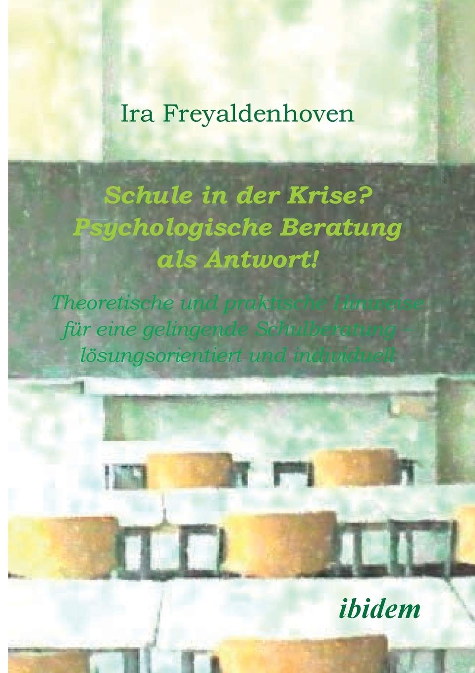 Schule in der Krise? Psychologische Beratung als Antwort! Theoretische und praktische Hinweise für eine gelingende Schulberatung - lösungsorientiert und individuell Learning & Reference