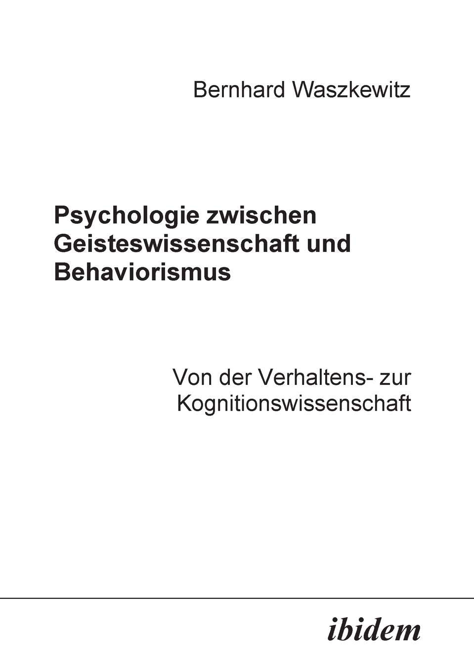 Psychologie zwischen Geisteswissenschaft und Behaviorismus. Von der Verhaltens- zur Kognitionswissenschaft. Psychology