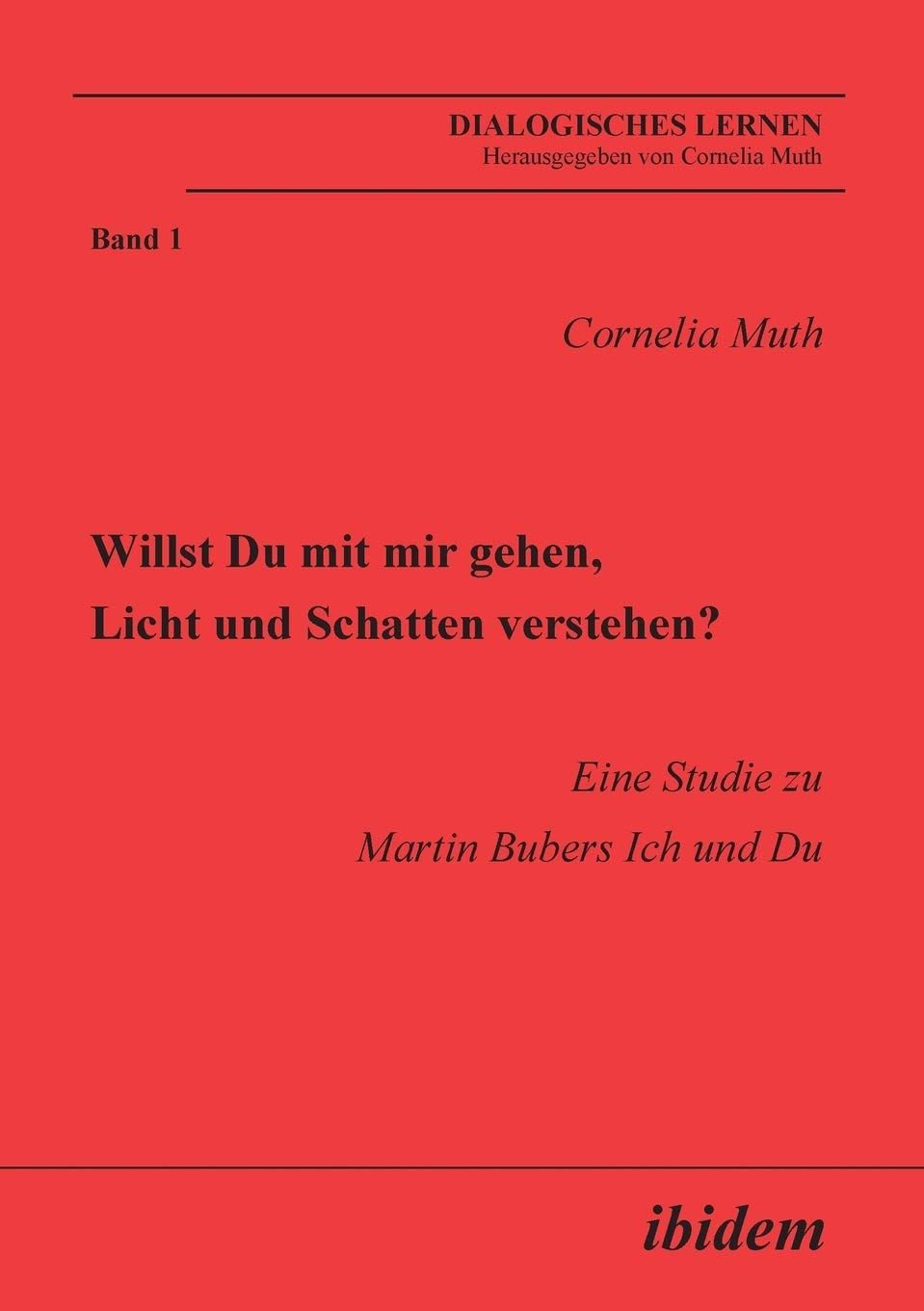 Willst Du mit mir gehen, Licht und Schatten verstehen?: Eine Studie zu Martin Bubers Ich und Du (Dialogisches Lernen) Philosophy