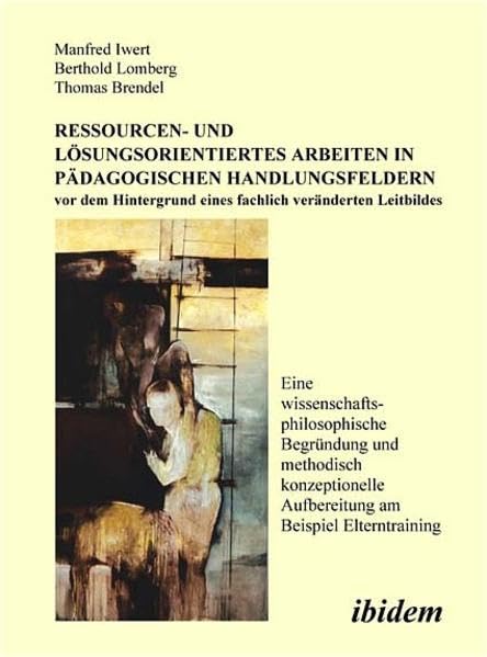 Ressourcen- und Lösungsorientiertes Arbeiten in pädagogischen Handlungsfeldern vor dem Hintergrund eines fachlich veränderten Leitbildes (German ... Aufbereitung am Beispiel Elterntraining Politics & History