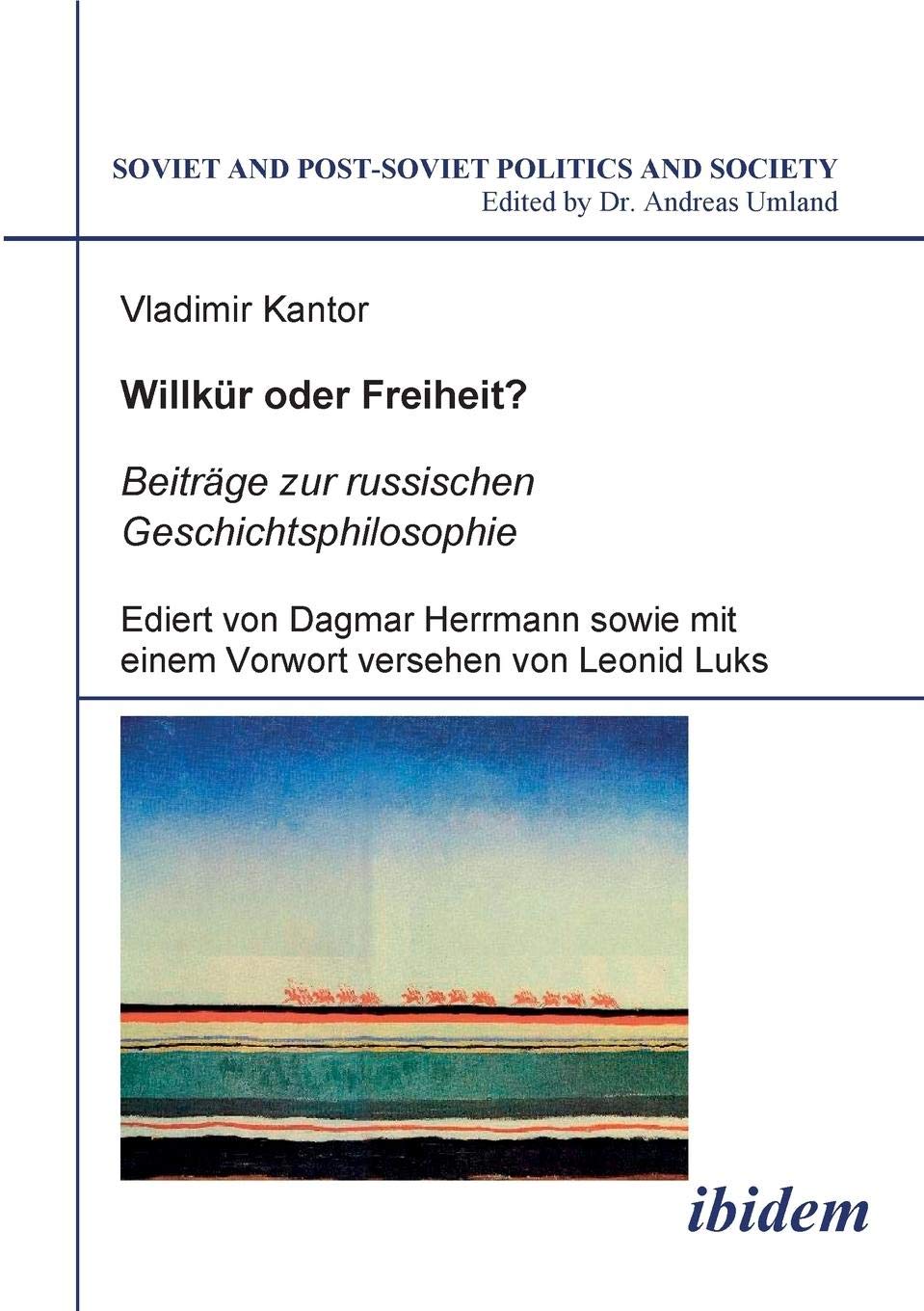 Soviet and Post-Soviet Politics and Society 31:Willkür oder Freiheit? Beiträge zur russischen Geschichtsphilosophie Philosophy