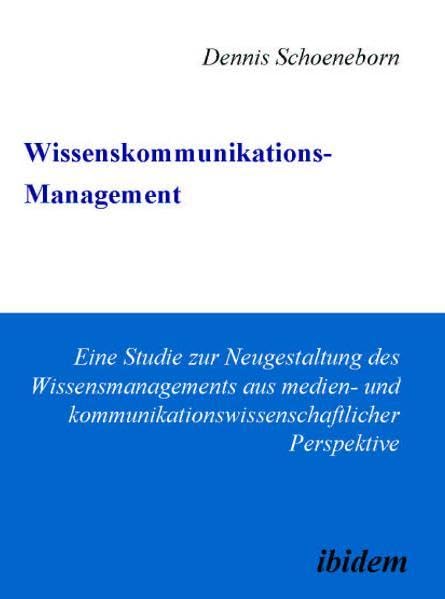 Wissenskommunikations-Management: Eine Studie zur Neugestaltung des Wissensmanagements aus medien- und kommunikationswissenschaftlicher Perspektive book