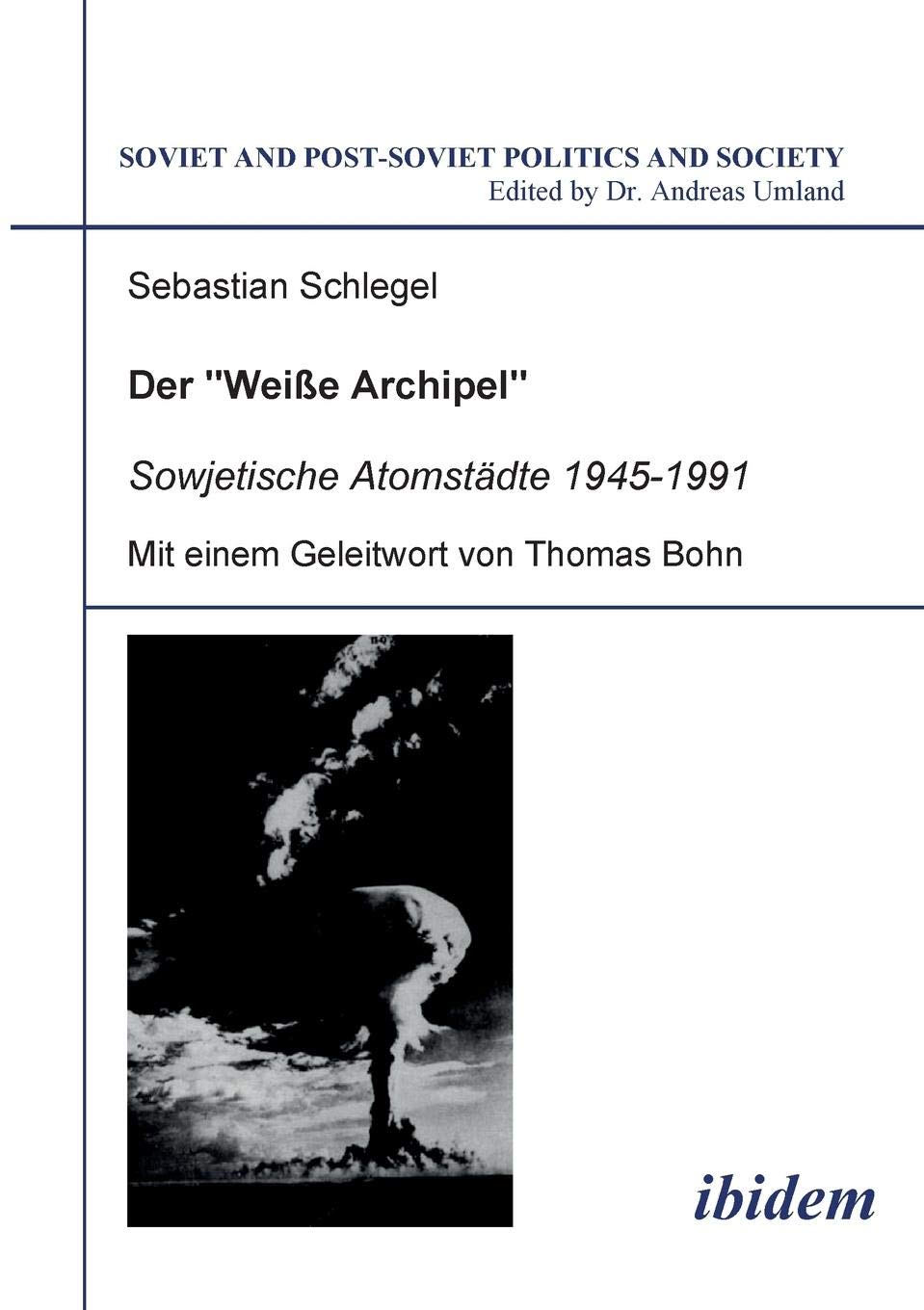 Der "Weiße Archipel": Sowjetische Atomstädte 1945-1991: Mit e. Geleitw. v. Thomas Bohn. Hrsg. v. Andreas Umland Law