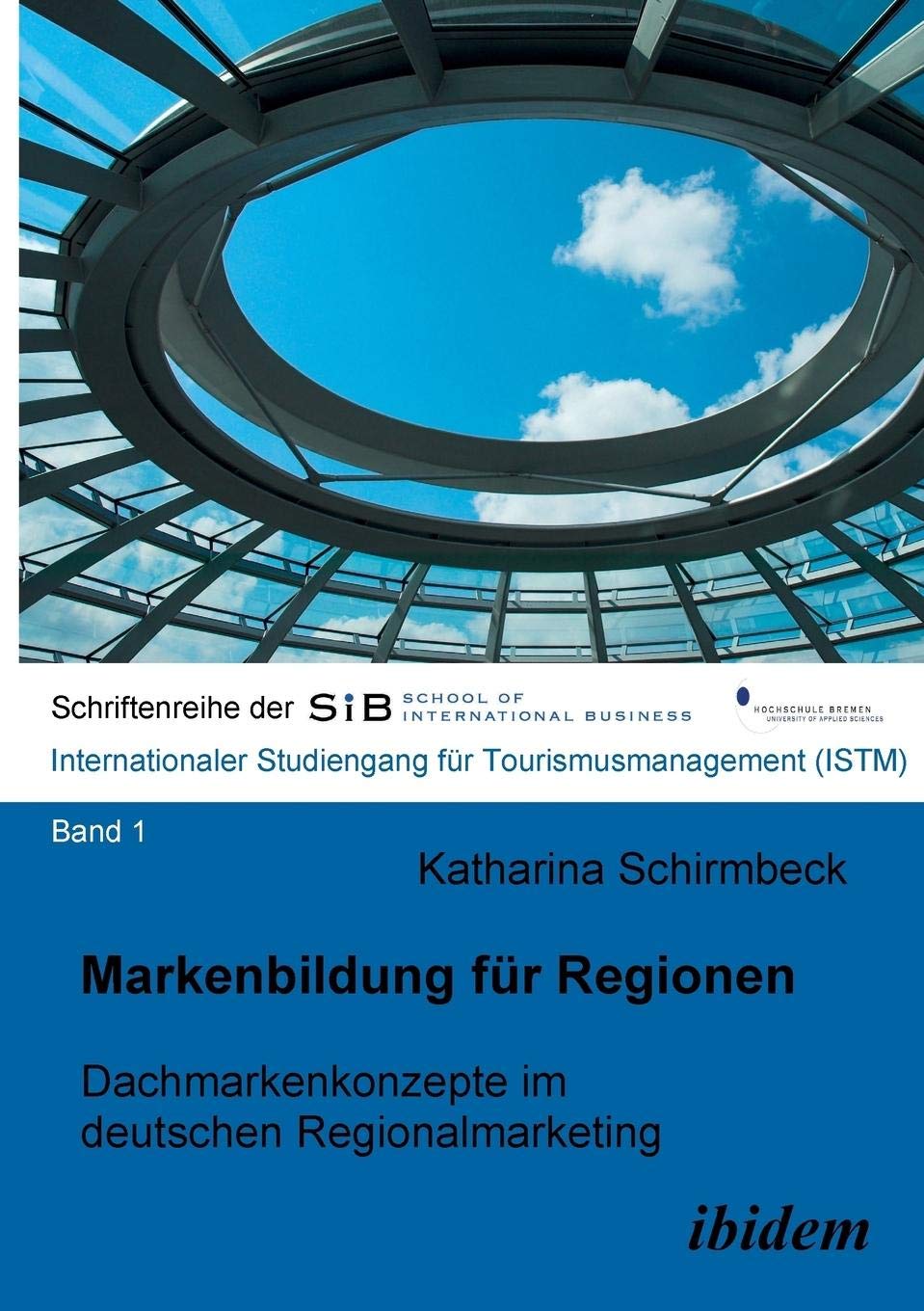 Markenbildung für Regionen: Dachmarkenkonzepte im deutschen Regionalmarketing (Schriftenreihen der School of International Business - ISTM, Band 1) Law