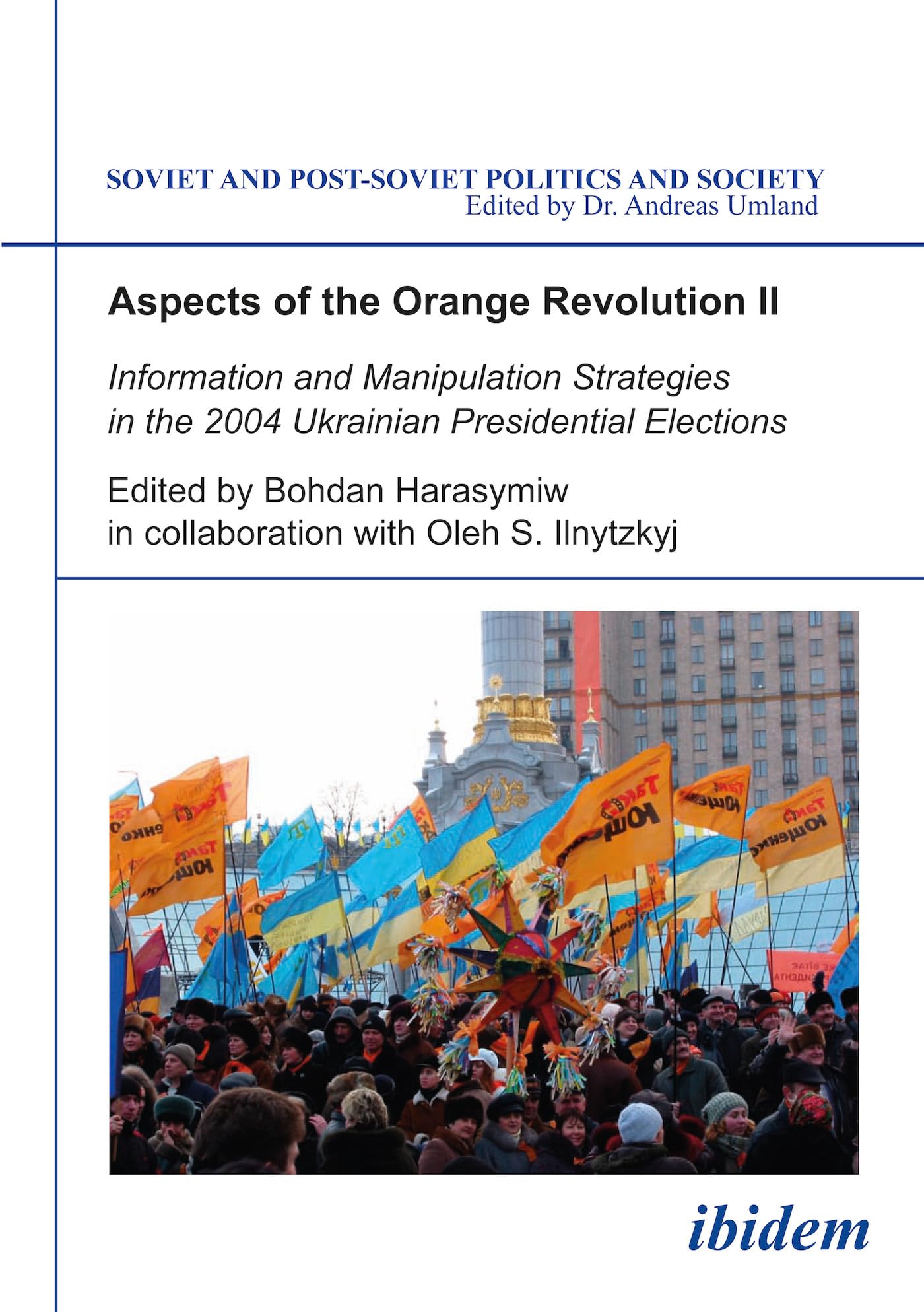 Aspects of the Orange Revolution II: Information and Manipulation Strategies in the 2004 Ukrainian Presidential Elections (Soviet and Post-Soviet Politics and Society 64) Law