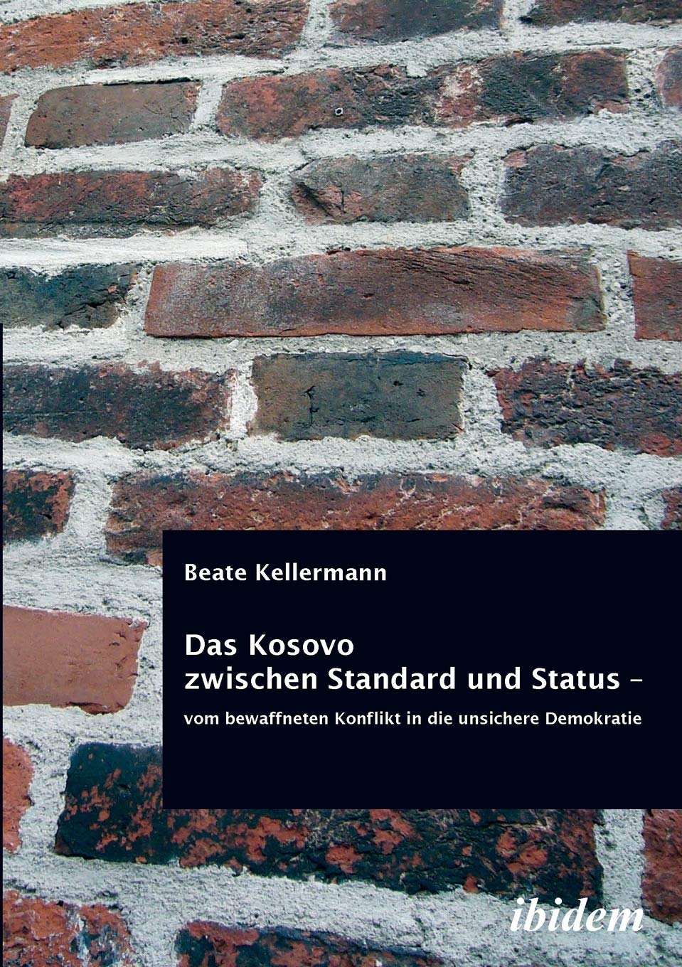 Das Kosovo zwischen Standard und Status - vom bewaffneten Konflikt in die unsichere Demokratie. Law