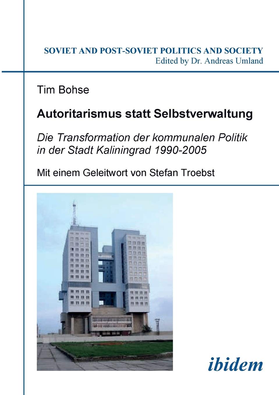 Autoritarismus statt Selbstverwaltung: Die Transformation der kommunalen Politik in der Stadt Kaliningrad 1990-2005 (Soviet and Post-Soviet Politics and Society 69) Law