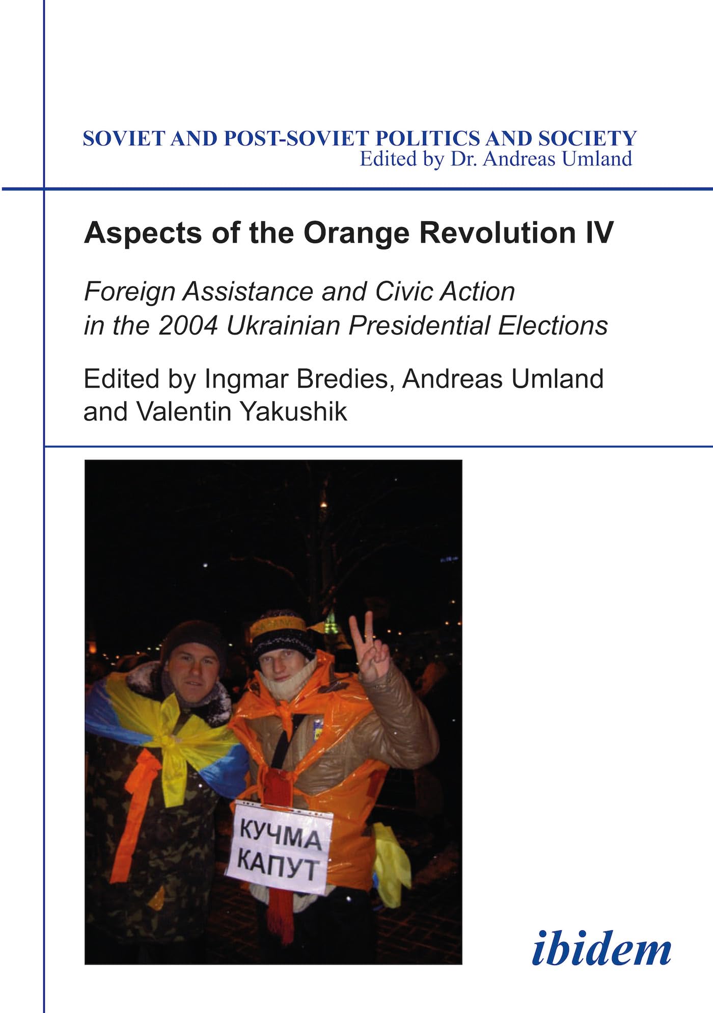 Aspects of the Orange Revolution IV: Foreign Assistance and Civic Action in the 2004 Ukrainian Presidential Elections (Soviet and Post-Soviet Politics and Society 66) Law