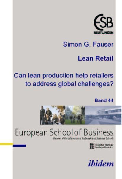 Lean RetailCan lean production help retailers to address global challenges?: Ed.: Altmann, Jörn, Schneck, Ottmar (Schriftenreihe des ESB Research Institute) Law