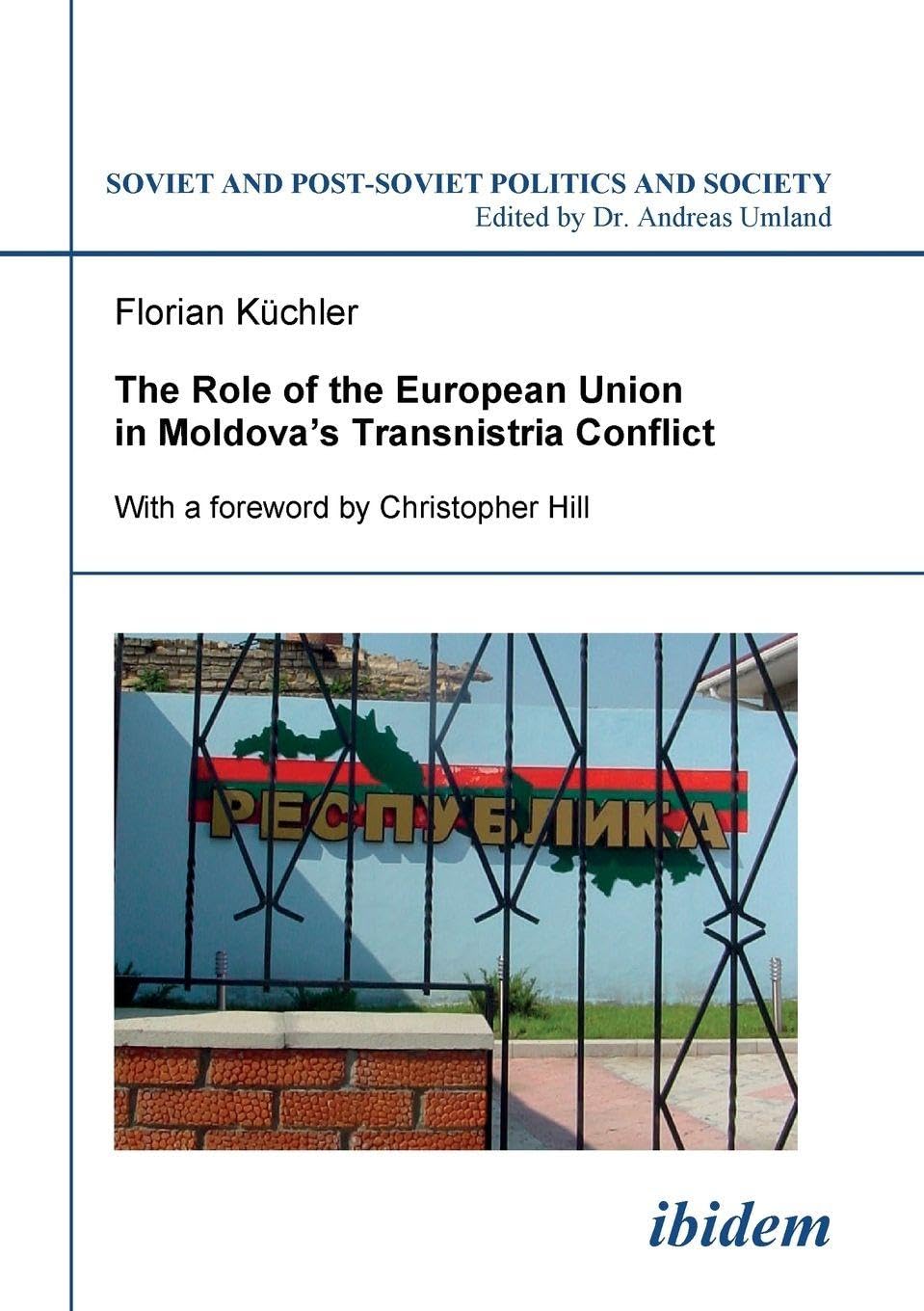 The Role of the European Union in Moldova's Transnistria Conflict (Soviet and Post-Soviet Politics and Society 78) Law