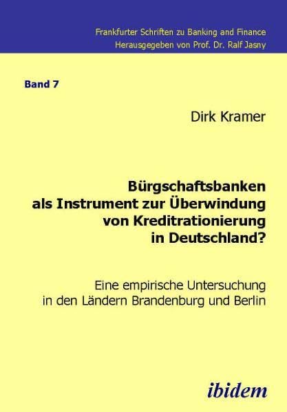 Bürgschaftsbanken als Instrument zur Überwindung von Kreditrationierung in Deutschland?: Eine empirische Untersuchung in den Ländern Brandenburg und ... Schriften zu Banking and Finance) Law