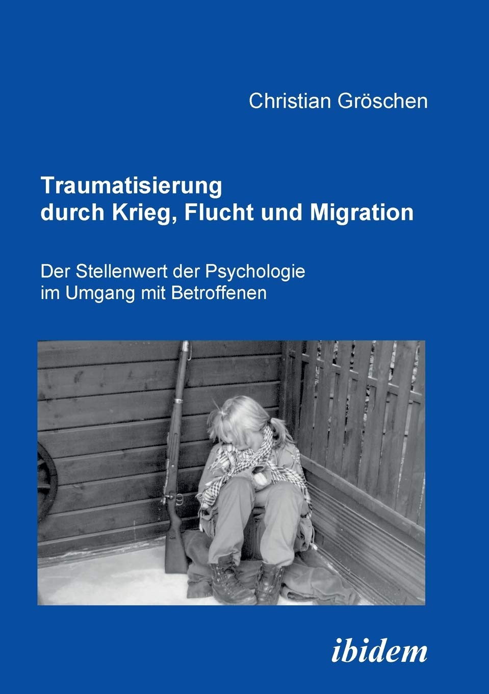 Traumatisierung durch Krieg, Flucht und Migration. Der Stellenwert der Psychologie im Umgang mit Betroffenen Psychology