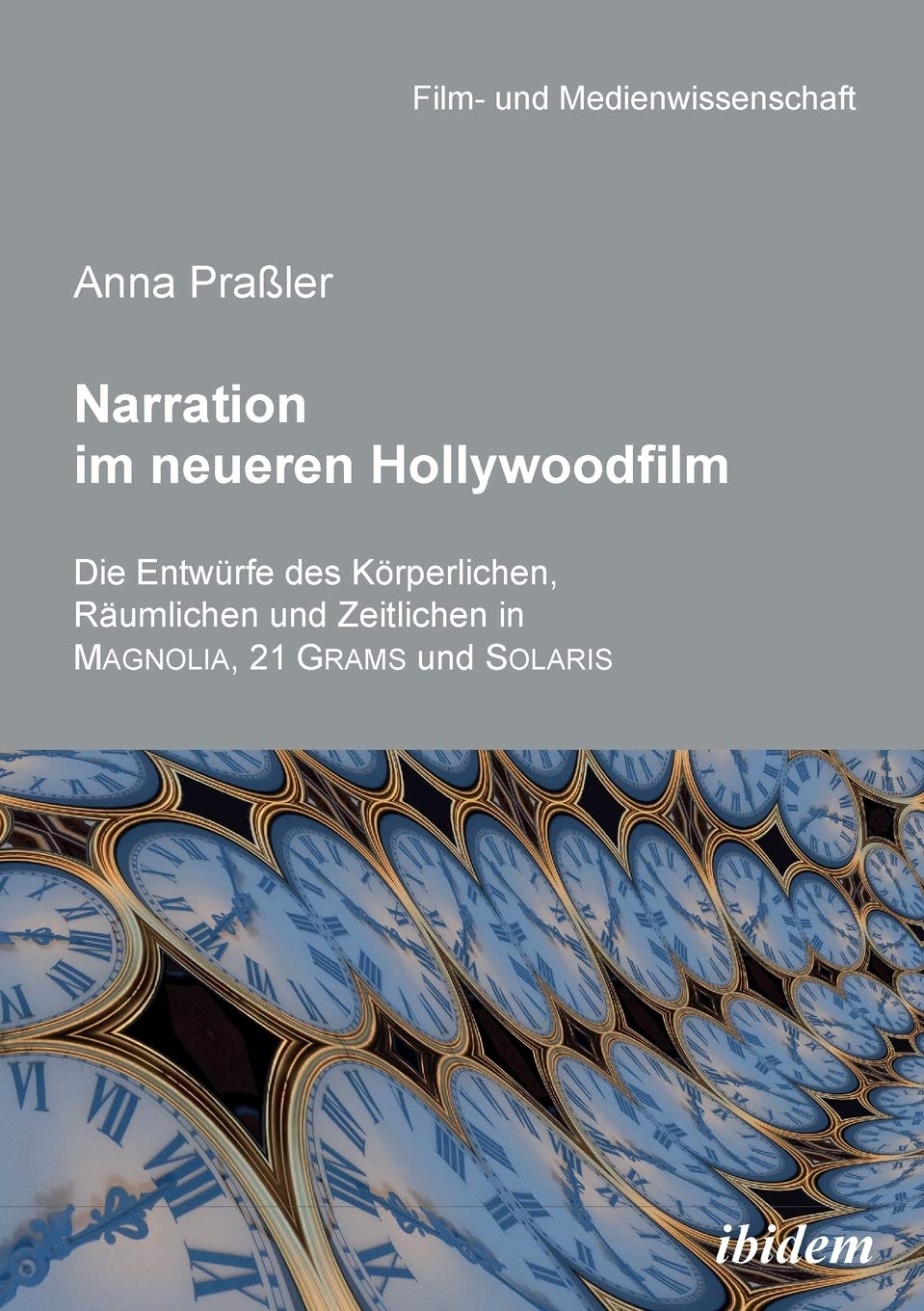 Narration im neueren Hollywoodfilm. Die Entwürfe des Körperlichen, Räumlichen und Zeitlichen in MAGNOLIA, 21 GRAMS und SOLARIS Media & Communication