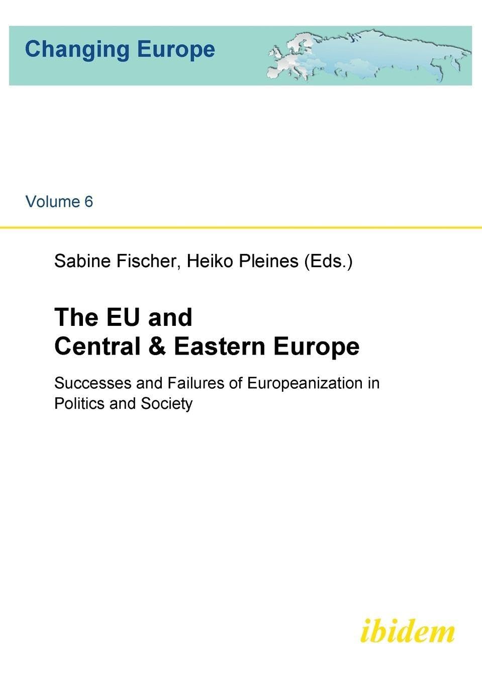 The EU and Central & Eastern Europe. Successes and Failures of Europeanization in Politics and Society Law
