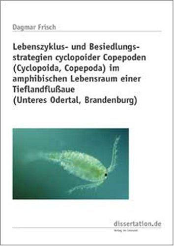 Lebenszyklus- und Besiedlungsstrategien cyclopoider Copepoden (Cyclopoida, Copepoda) im amphibischen Lebensraum einer Tieflandflussaue (Unteres Odertal, Brandenburg) book