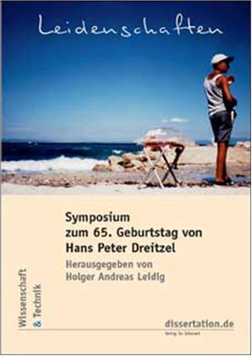 Leidenschaften: Symposium zum 65. Geburtstag von Hans Peter Dreitzel Social Sciences